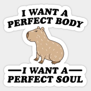 Capybara i want a perfect body i want a perfect soul Sticker